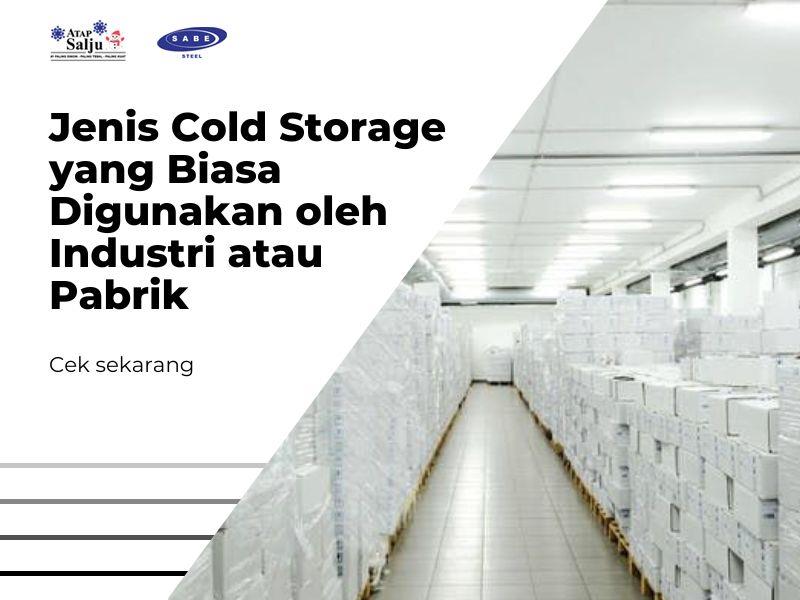 Jenis Cold Storage yang Biasa Digunakan oleh Industri atau Pabrik