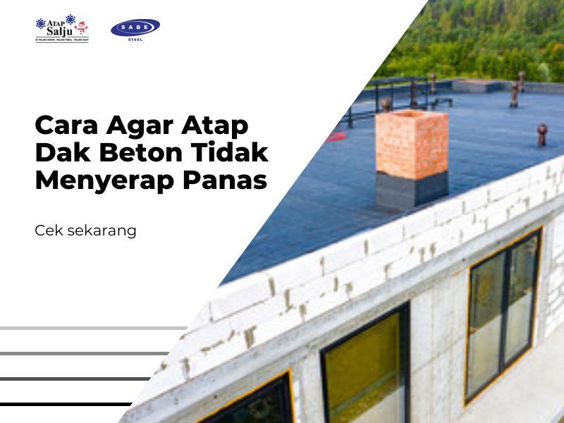 Cara Agar Atap Dak Beton Tidak Menyerap Panas