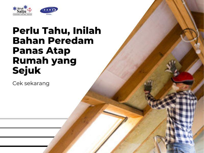 Perlu Tahu, Inilah Bahan Peredam Panas Atap Rumah yang Sejuk