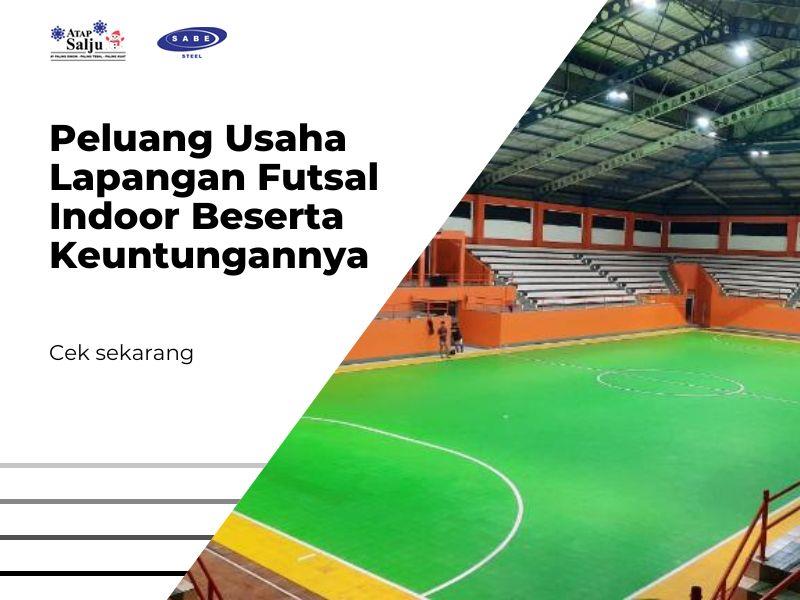Peluang Usaha Lapangan Futsal Indoor Beserta Keuntungannya