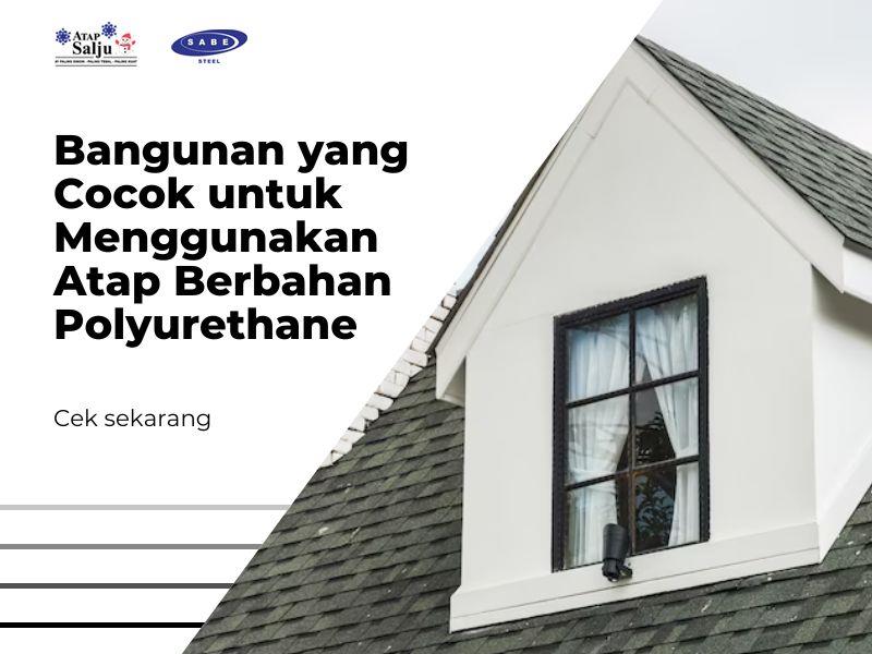 Bangunan yang Cocok untuk Menggunakan Atap Berbahan Polyurethane