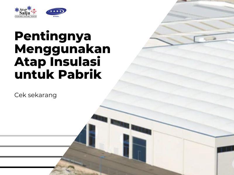 Pentingnya Menggunakan Atap Insulasi untuk Pabrik