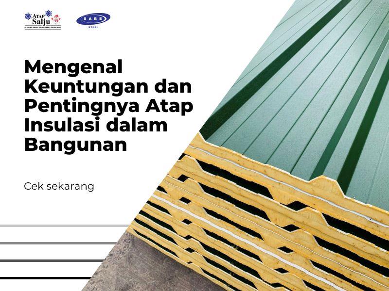 Mengenal Keuntungan dan Pentingnya Atap Insulasi dalam Bangunan