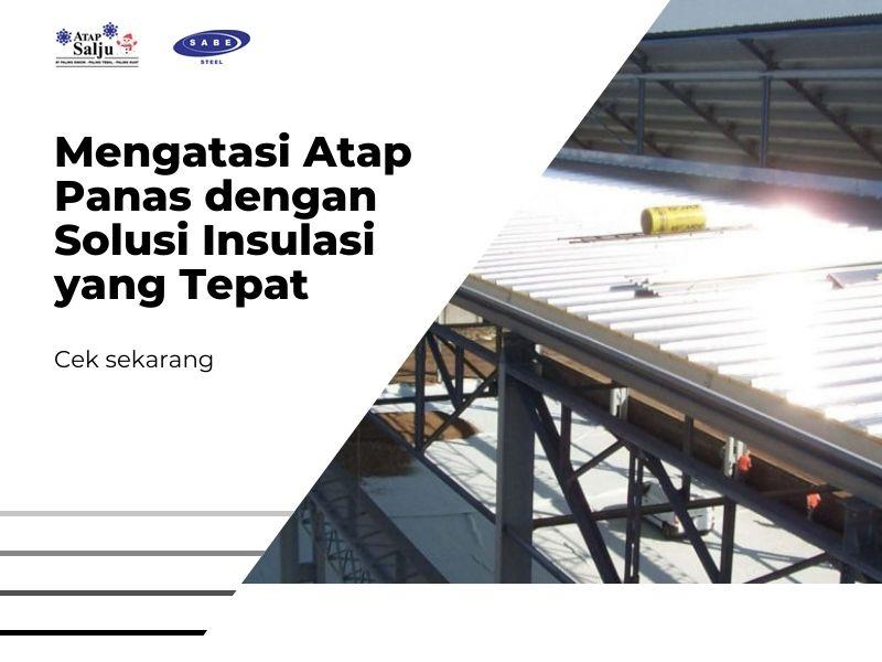 Mengatasi Atap Panas dengan Solusi Insulasi yang Tepat