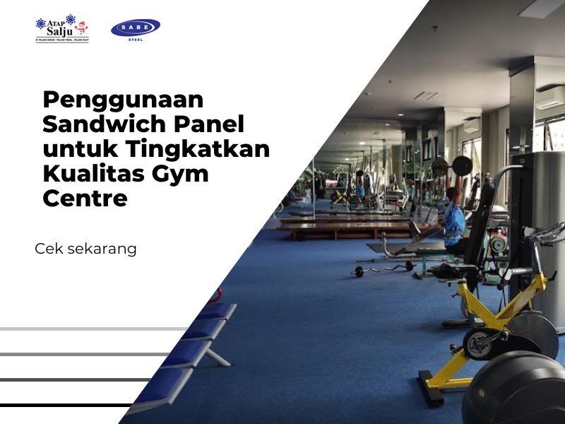 Penggunaan Sandwich Panel untuk Tingkatkan Kualitas Gym Centre