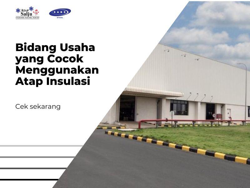 Bidang Usaha yang Cocok Menggunakan Atap Insulasi