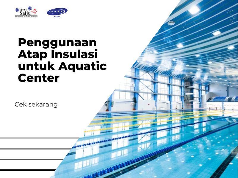 Penggunaan Atap Insulasi untuk Aquatic Center