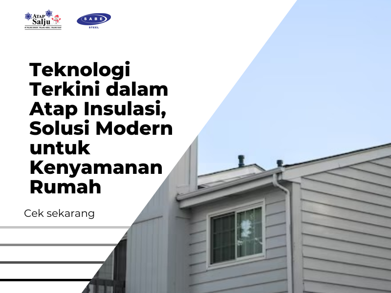 Teknologi Terkini dalam Atap Insulasi, Solusi Modern untuk Kenyamanan Rumah