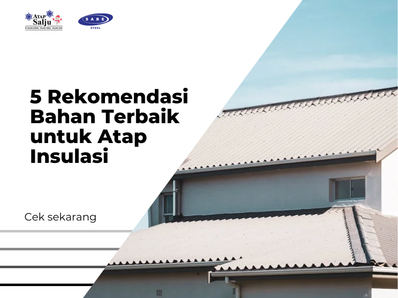 5 Rekomendasi Bahan Terbaik untuk Atap Insulasi