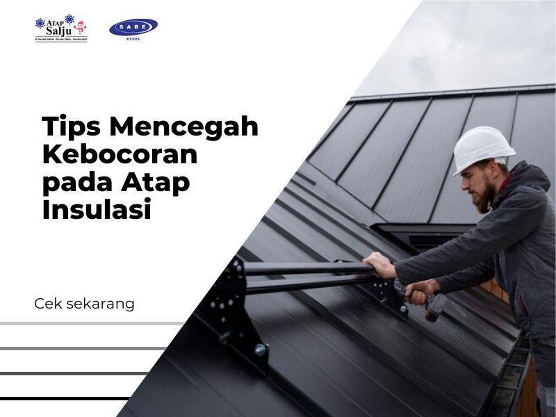 Tips Mencegah Kebocoran pada Atap Insulasi