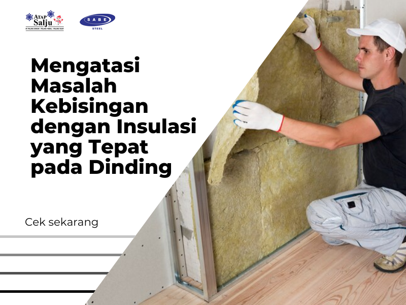 Mengatasi Masalah Kebisingan dengan Insulasi yang Tepat pada Dinding