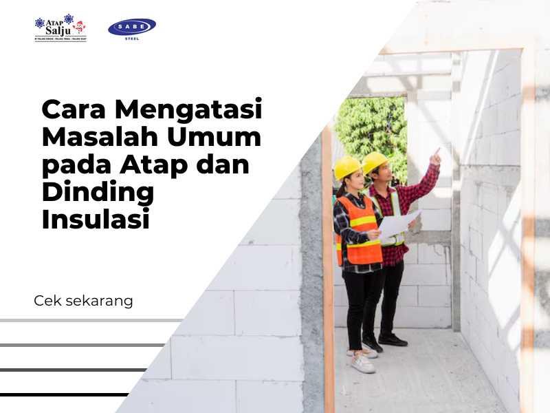 Cara Mengatasi Masalah Umum pada Atap dan Dinding Insulasi