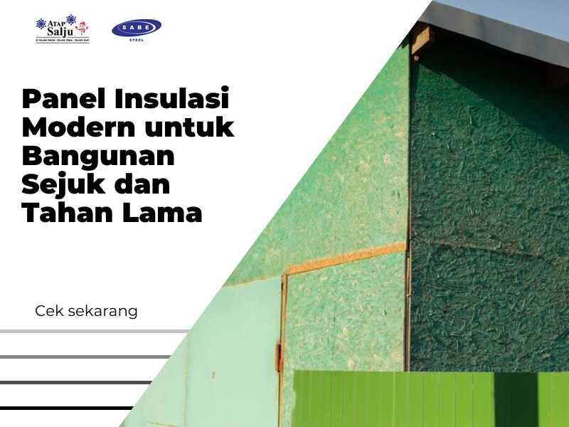 Panel Insulasi Modern untuk Bangunan Sejuk dan Tahan Lama