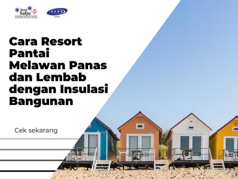 Cara Resort Pantai Melawan Panas dan Lembab dengan Insulasi Bangunan