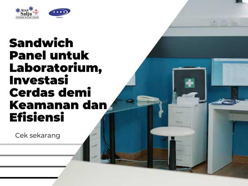 Sandwich Panel untuk Laboratorium, Investasi Cerdas demi Keamanan dan Efisiensi