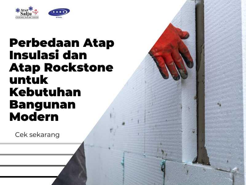 Perbedaan Atap Insulasi dan Atap Rockstone untuk Kebutuhan Bangunan Modern