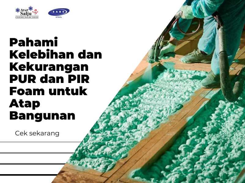 Pahami Kelebihan dan Kekurangan PUR dan PIR Foam untuk Atap Bangunan