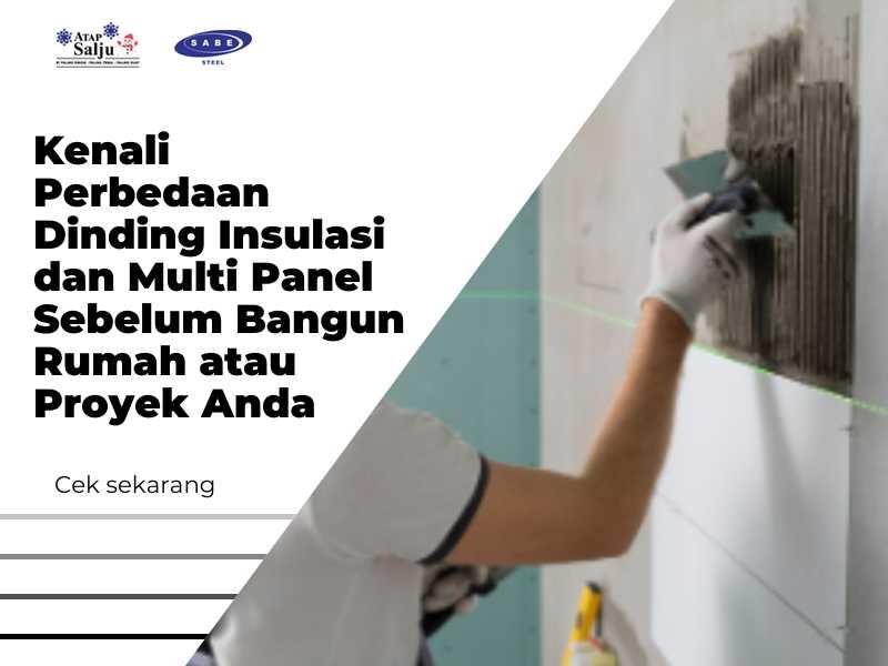 Kenali Perbedaan Dinding Insulasi dan Multi Panel Sebelum Bangun Rumah atau Proyek Anda