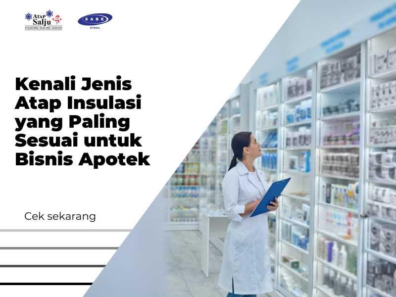 Kenali Jenis Atap Insulasi yang Paling Sesuai untuk Bisnis Apotek