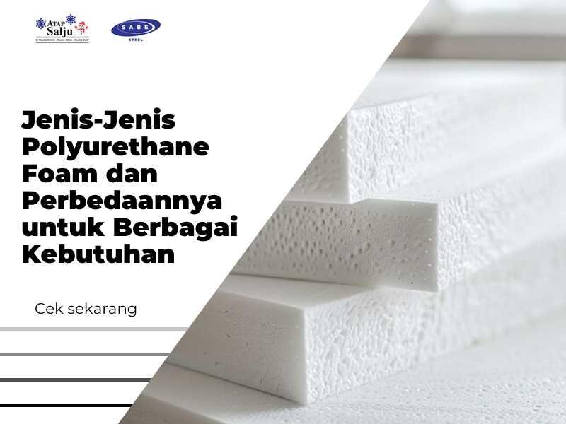 Jenis-Jenis Polyurethane Foam dan Perbedaannya untuk Berbagai Kebutuhan