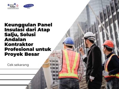 Keunggulan Panel Insulasi dari Atap Salju, Solusi Andalan Kontraktor Profesional untuk Proyek Besar