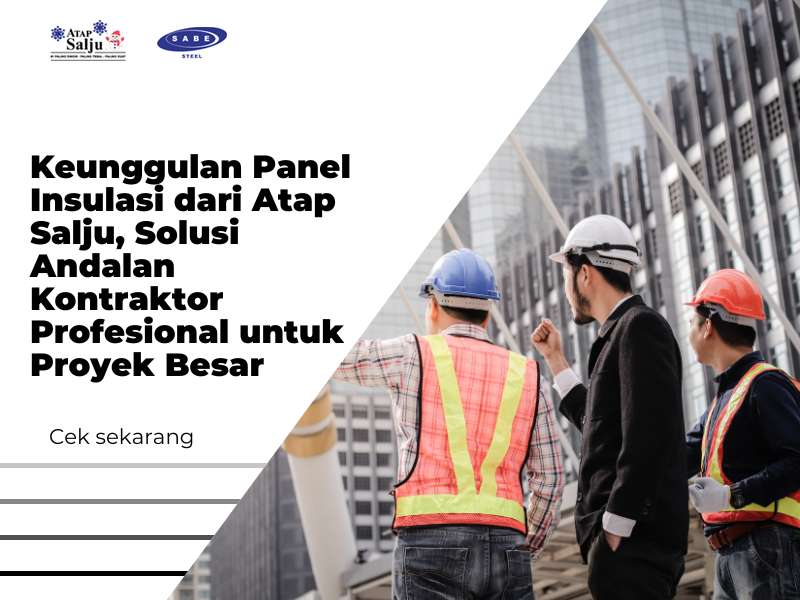 Keunggulan Panel Insulasi dari Atap Salju, Solusi Andalan Kontraktor Profesional untuk Proyek Besar