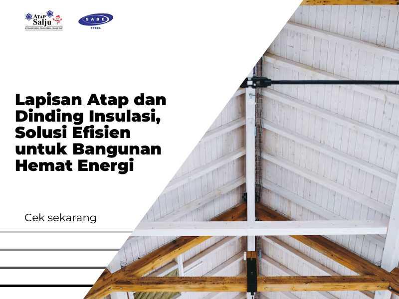 Lapisan Atap dan Dinding Insulasi, Solusi Efisien untuk Bangunan Hemat Energi