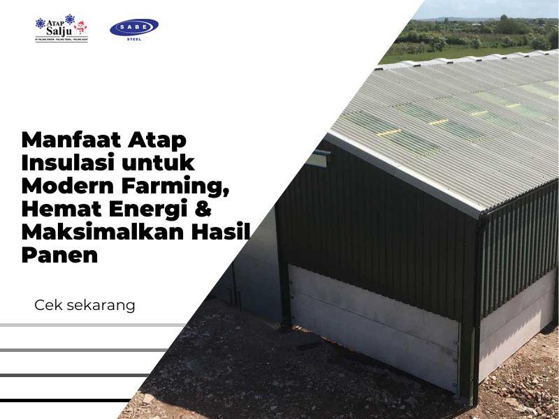 Manfaat Atap Insulasi untuk Modern Farming, Hemat Energi & Maksimalkan Hasil Panen