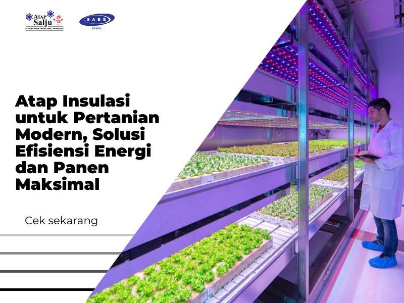 Atap Insulasi untuk Pertanian Modern, Solusi Efisiensi Energi dan Panen Maksimal