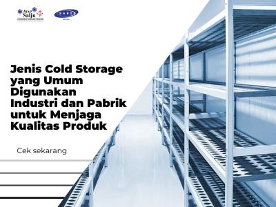 Jenis Cold Storage yang Umum Digunakan Industri dan Pabrik untuk Menjaga Kualitas Produk