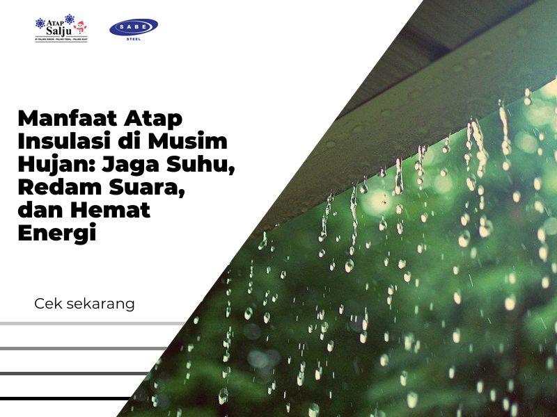 Manfaat Atap Insulasi di Musim Hujan: Jaga Suhu, Redam Suara, dan Hemat Energi