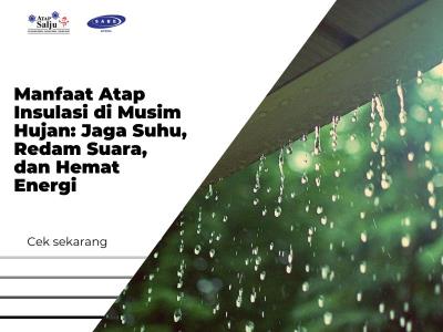 Manfaat Atap Insulasi di Musim Hujan: Jaga Suhu, Redam Suara, dan Hemat Energi