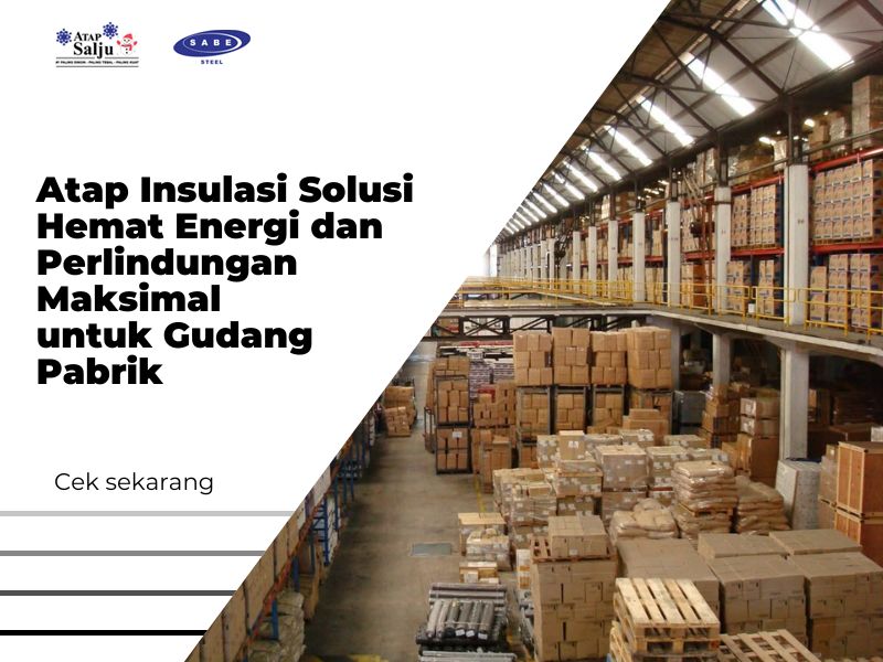 Atap Insulasi Solusi Hemat Energi dan Perlindungan Maksimal untuk Gudang Pabrik
